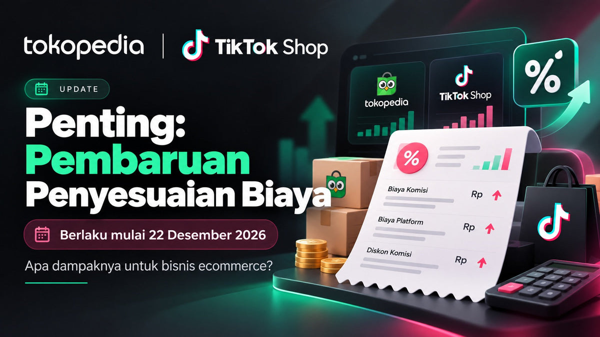 Tokopedia & TikTok Shop Update Biaya Seller Mulai 22 Desember 2026: Apa Dampaknya untuk Bisnis Ecommerce?